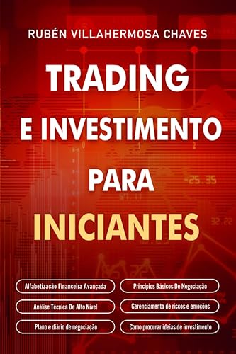 Trading e Investimento para iniciantes: Alfabetização Financeira Avançada, Princípios Básicos De Negociação De Ações, Análise Técnica De Alto Nível, ... Técnica Avançada) (Portuguese Edition)