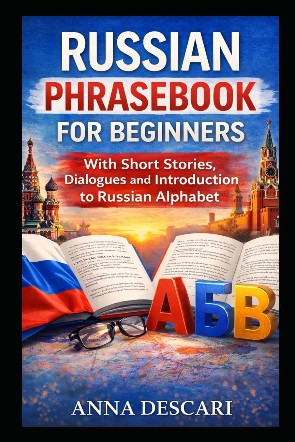 Russian Phrasebook For Beginners: With Short Stories, Dialogues and Introduction to Russian Alphabet (VERY BEGINNER IN RUSSIAN)