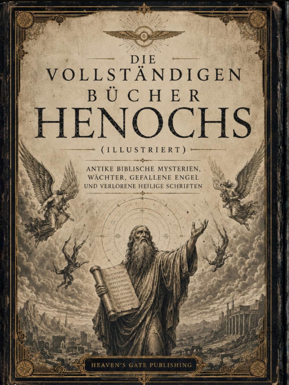 Die Vollständigen Bücher Henochs (Illustriert): Antike Biblische Mysterien, Wächter, Gefallene Engel und Verlorene Heilige Schriften