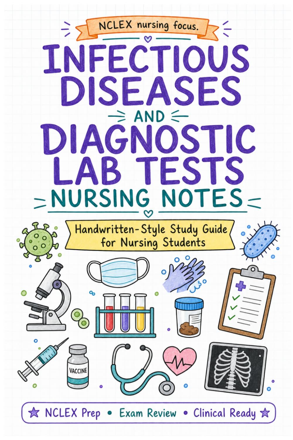 Nursing Study Notes: Infectious Diseases and Diagnostic Lab Tests Handwritten-Style Study Guide with Beautiful Illustration for Nursing Students, ... Med Surg, Pharmacology, Pediatric, and More)