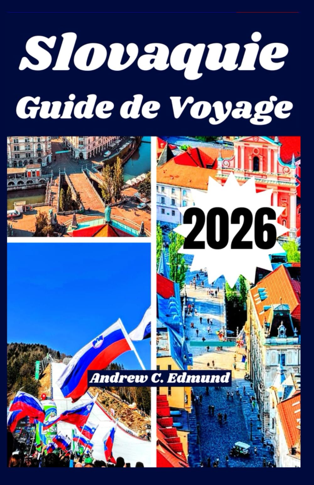 SLOVAQUIE GUIDE DE VOYAGE 2026: Explorez attractions naturelles, astuces budget, cuisine locale, excursions, culture, itinéraires et plus