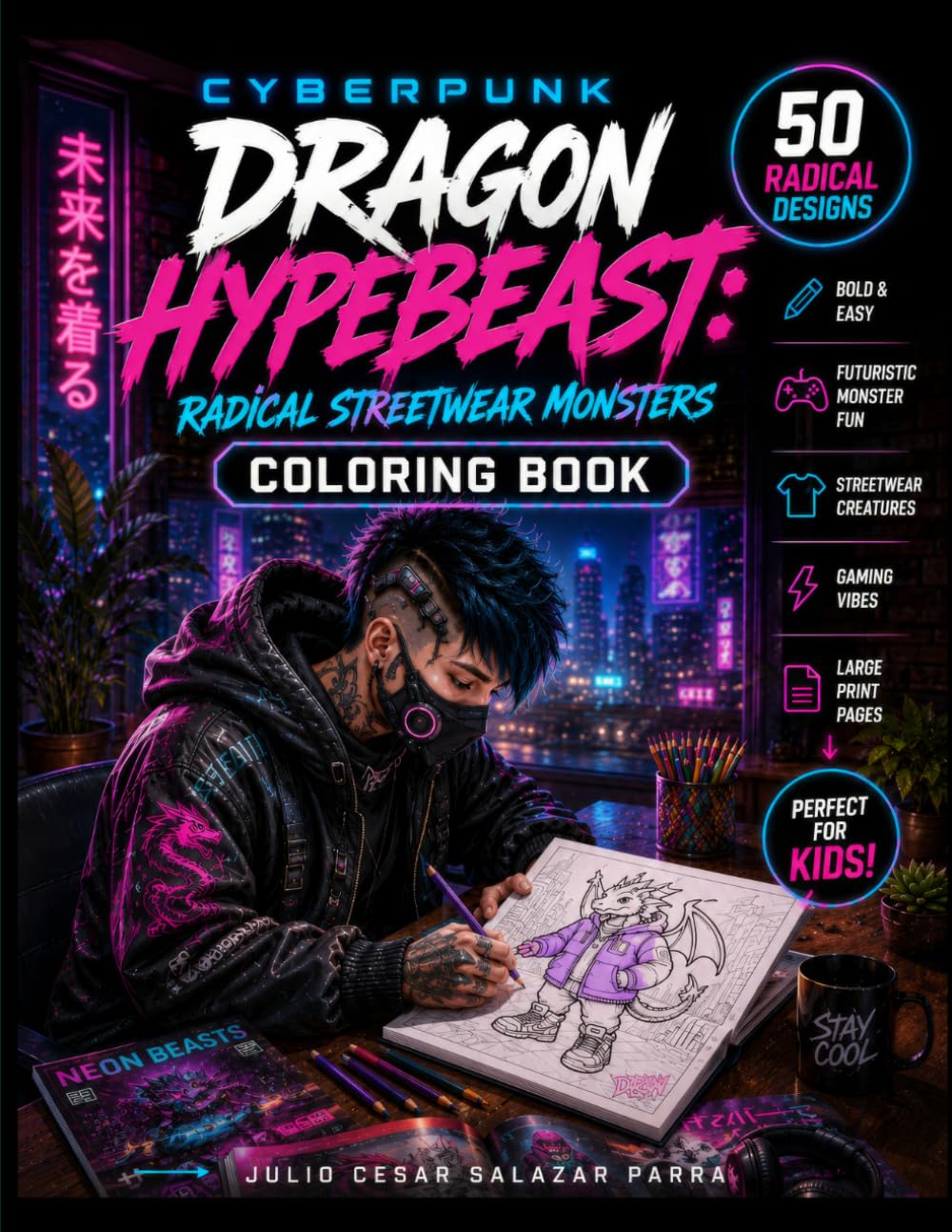 CYBERPUNK DRAGON HYPEBEAST RADICAL STREETWEAR MONSTERS COLORING BOOK: Bold and Easy Futuristic Monster Designs for Big Kids Epic Cyber Dragons, Neon ... Hoverboards, Sneakers and Gaming Vibes