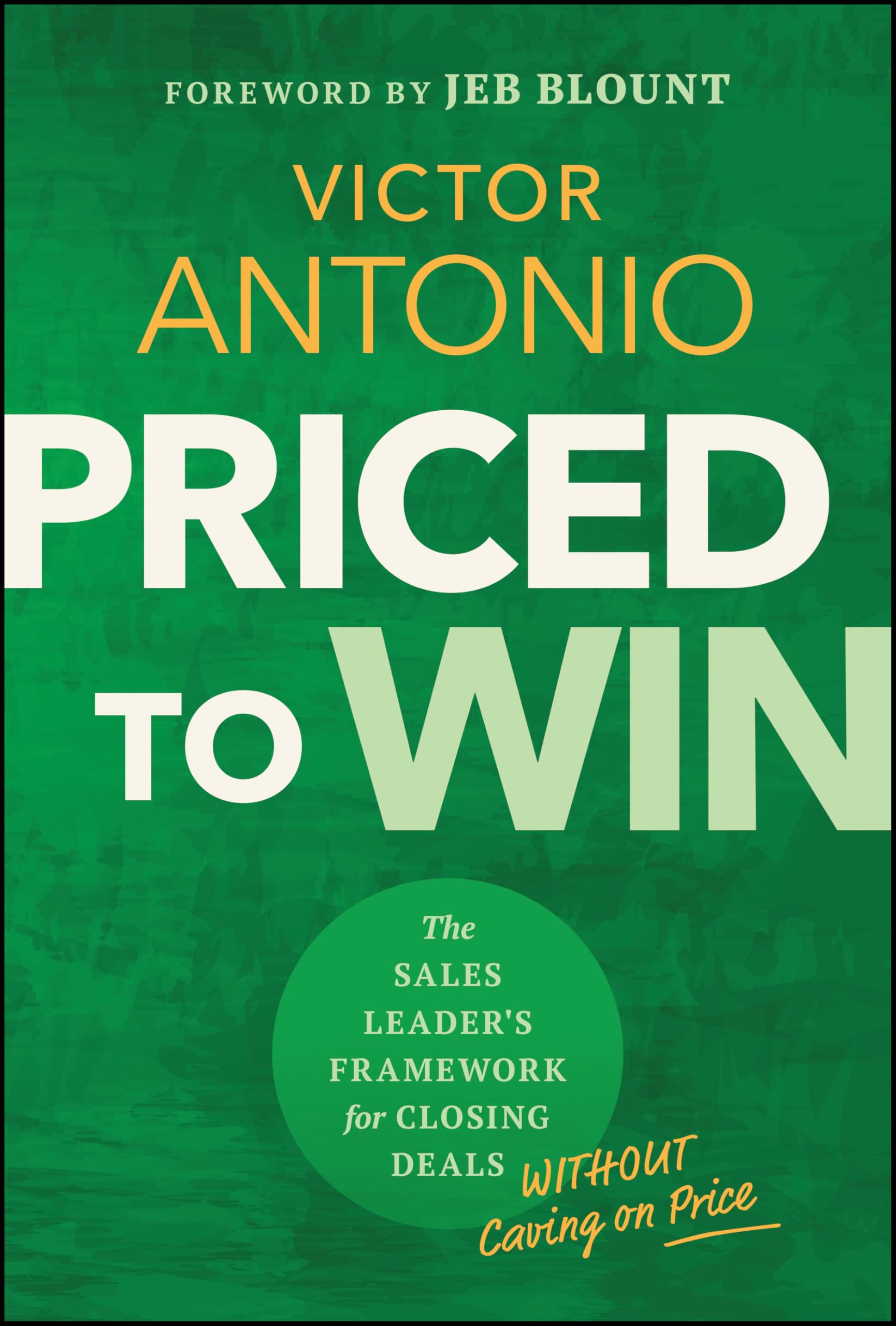 Priced to Win: The Sales Leader's Framework for Closing Deals Without Caving on Price
