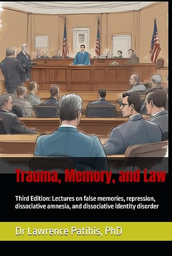 Trauma, Memory, and Law, 3rd Ed: Lectures on false memories, repression, dissociative amnesia, and dissociative identity disorder