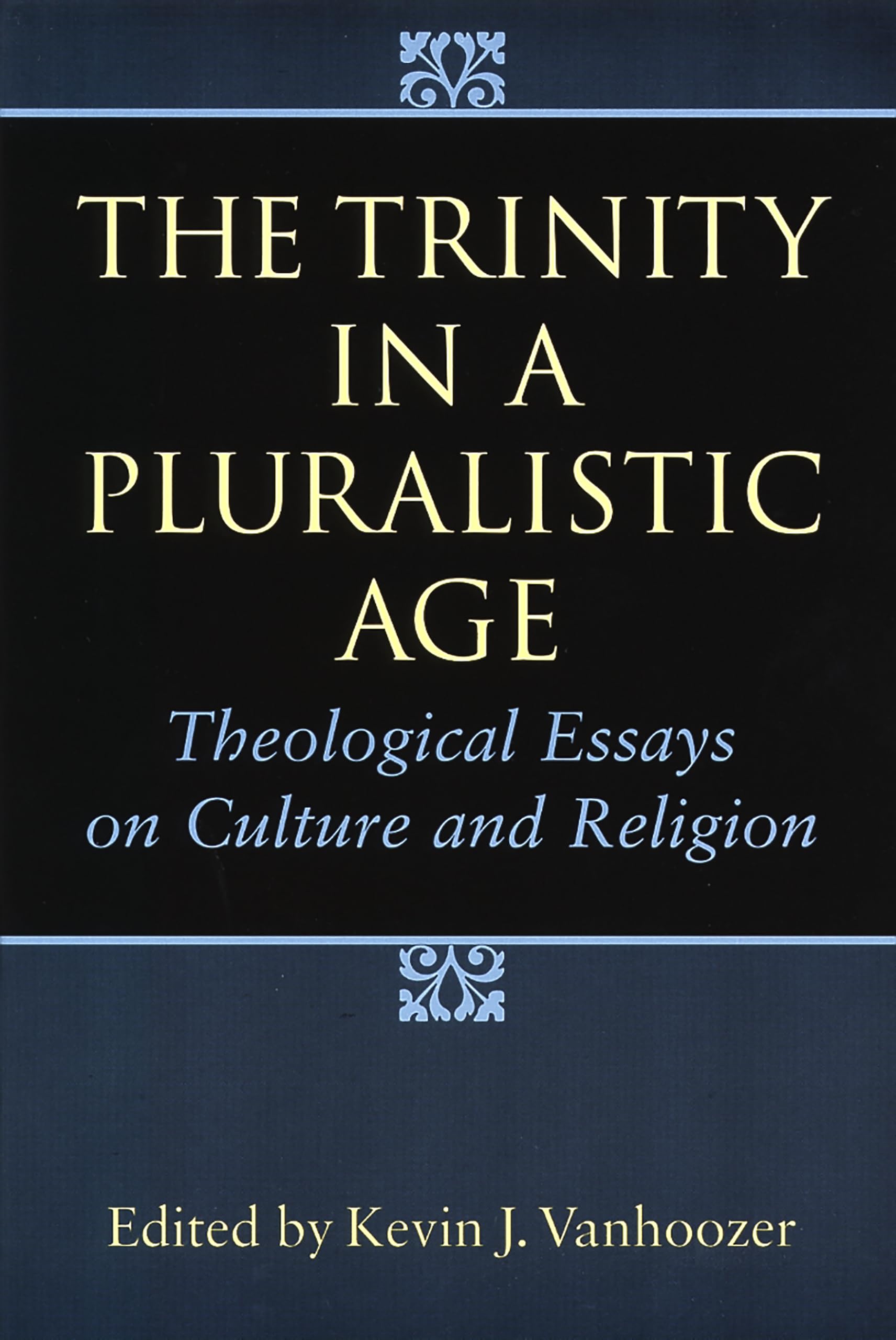 The Trinity in a Pluralistic Age: Theological Essays on Culture and Religion