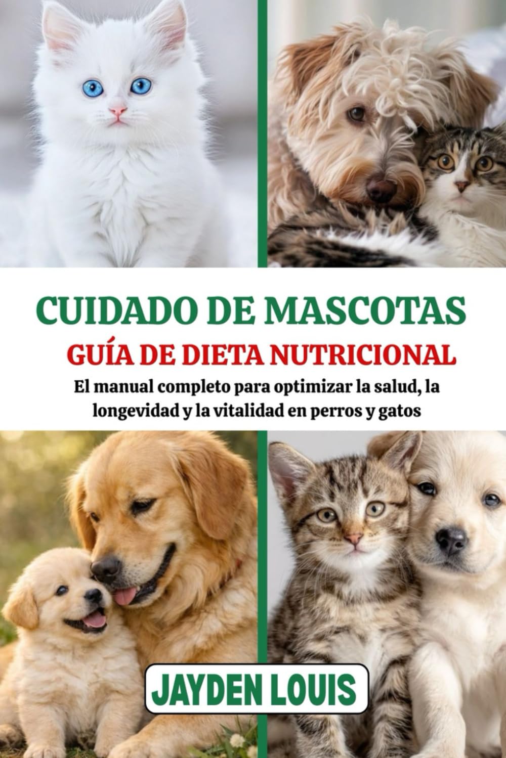 CUIDADO DE MASCOTAS GUÍA DE DIETA NUTRICIONAL: El manual completo para optimizar la salud, la longevidad y la vitalidad en perros y gatos