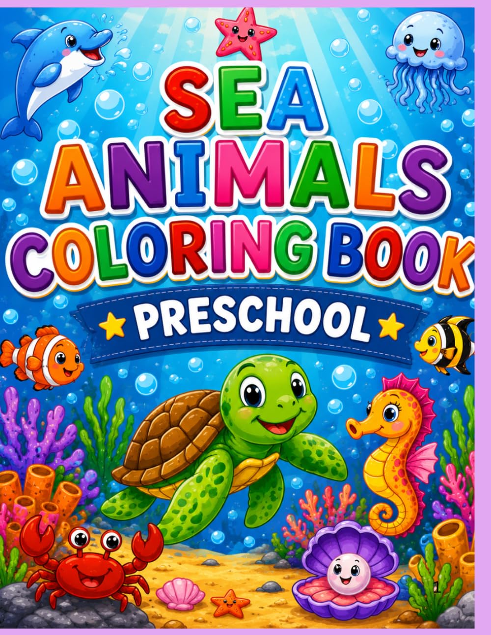 SEA ANIMALS COLORING BOOK PRESCHOOL: KIDS COLORING BOOK- SEA CREATURES