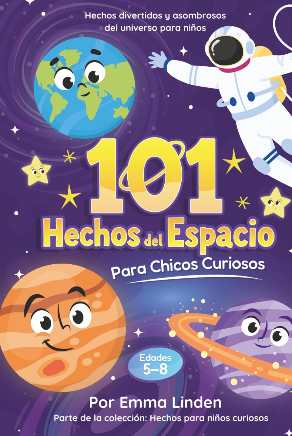 101 Hechos del Espacio para Chicos Curiosos: Hechos Divertidos y Asombrosos Sobre el Universo para Niños de 5 a 8 Años (Hechos para Niños Curiosos)