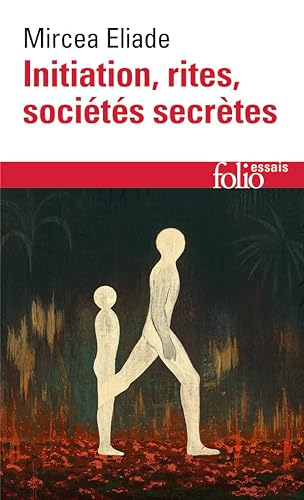 Initiation, rites, sociétés secrètes: Essai sur quelques types d'initiation: A32696 (Folio Essais)