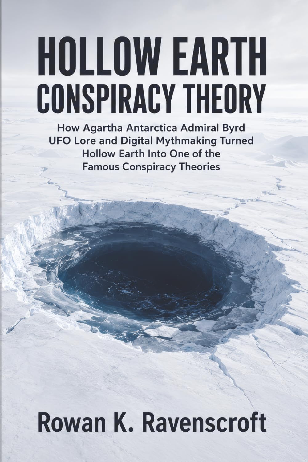 Hollow Earth Conspiracy Theory: How Agartha Antarctica Admiral Byrd UFO Lore and Digital Mythmaking Turned Hollow Earth Into One of the Famous Conspiracy Theories