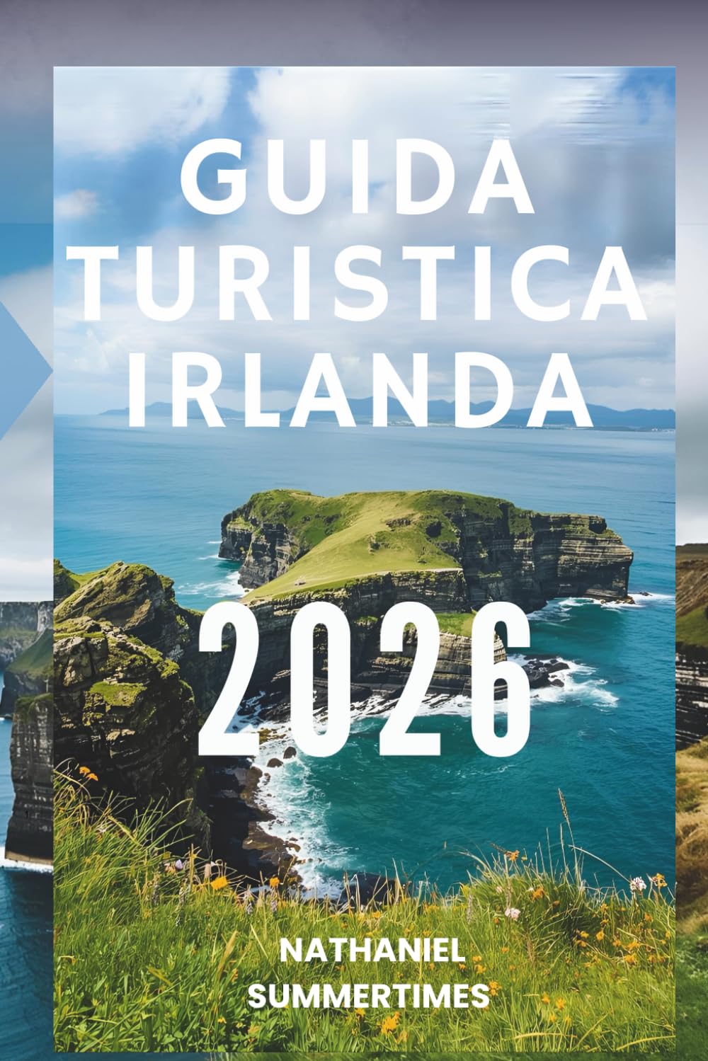 GUIDA TURISTICA IRLANDA 2026: "Paesaggi color smeraldo, castelli leggendari e fascino celtico"