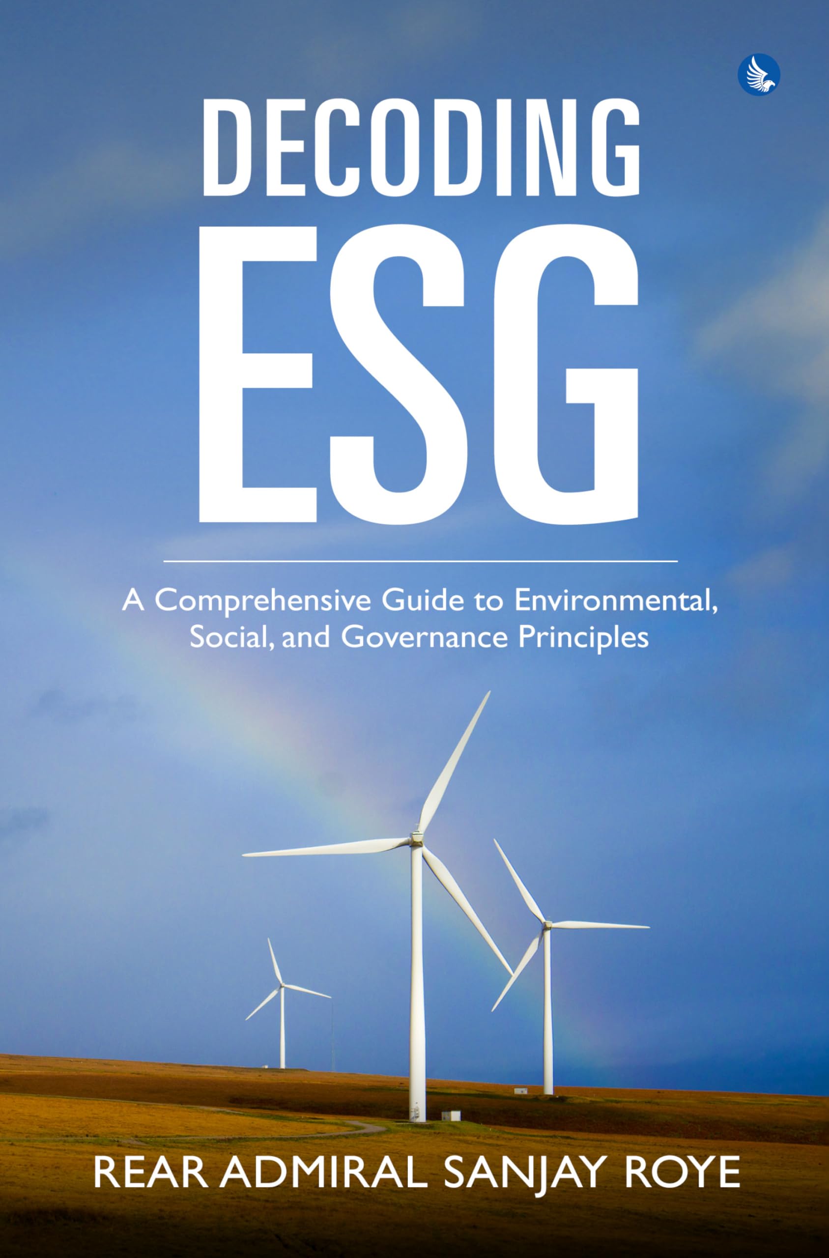 Decoding ESG: A Comprehensive Guide to Environmental, Social and Governance Principles