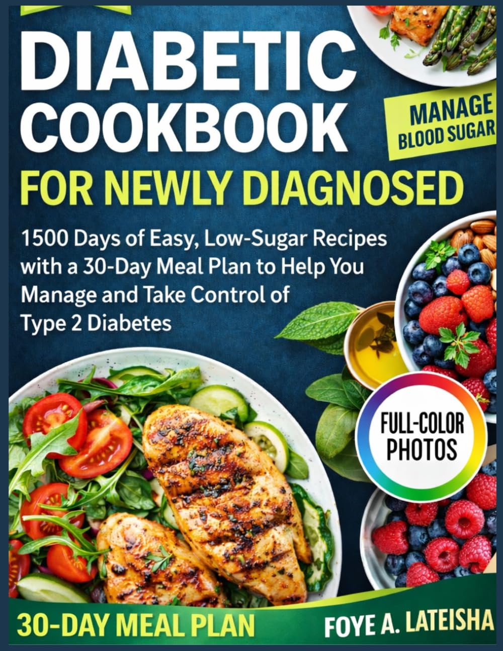 DIABETIC COOKBOOK FOR NEWLY DIAGNOSED: 1500 Days of Easy, Low-Sugar Recipes with a 30-Day Meal Plan to Help You Manage and Take Control of Type 2 Diabetes