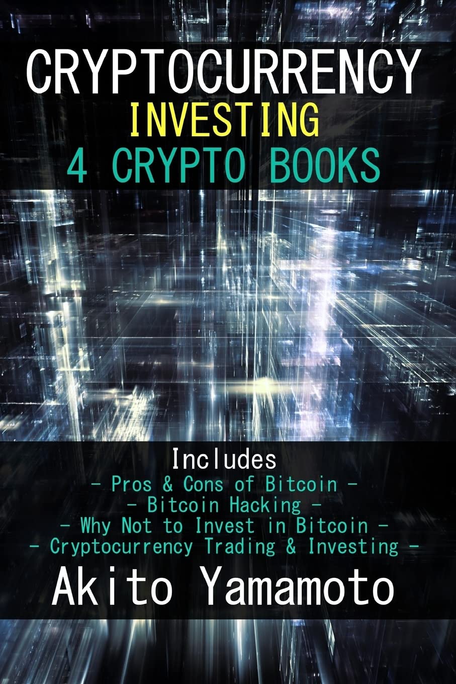 Cryptocurrency Investing: 4 Crypto Books - Includes: Pros & Cons of Bitcoin  - Bitcoin Hacking - Why Not to Invest in Bitcoin - Cryptocurrency Trading &  Investing: 1 : Yamamoto, Akito: Amazon.ie: Books