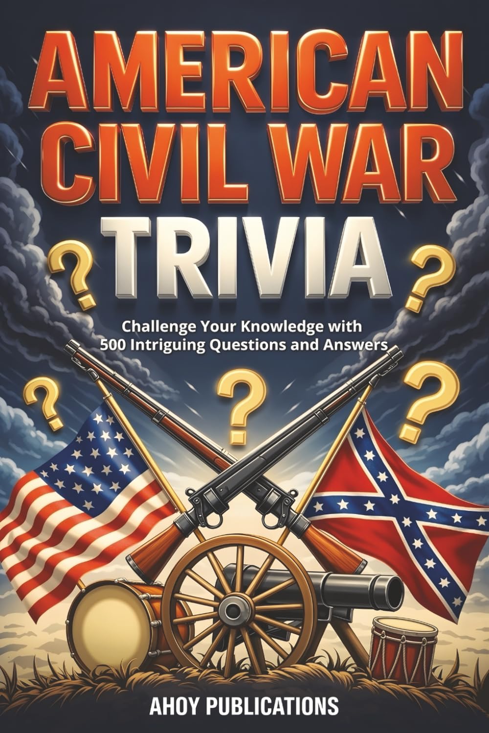 American Civil War Trivia: Challenge Your Knowledge with 500 Intriguing Questions and Answers (Curious Histories Collection)