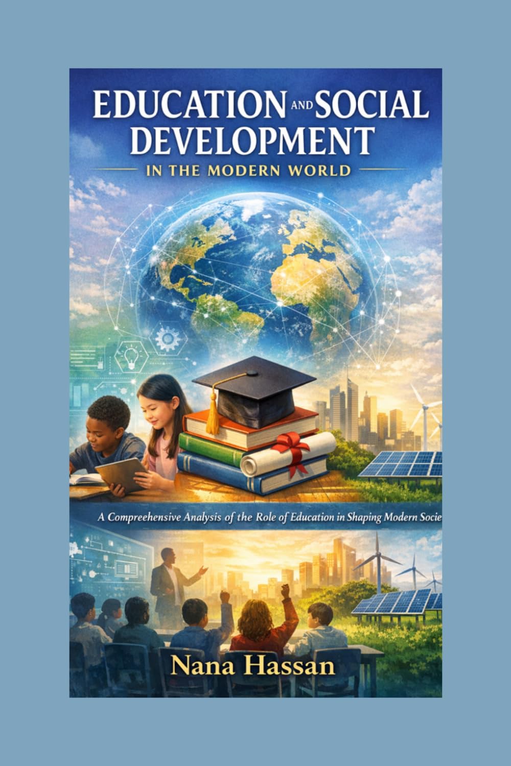 Education and Social Development in the Modern World: The Role of Education in Economic Growth, Social Transformation, and Sustainable Development
