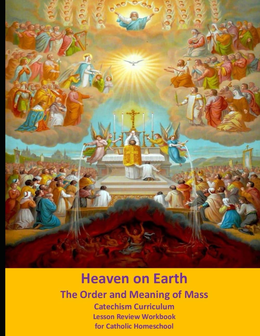 Heaven on Earth: The Order and Meaning of Mass: Catechism Curriculum Lesson Review Workbook for Catholic Homeschool