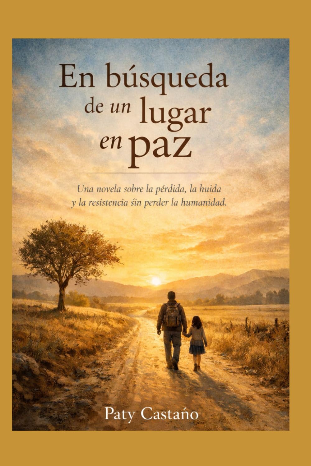 EN BUSQUEDA DE UN LUGAR EN PAZ: Una novela sobre la pérdida, la huida y la resistencia sin perder la humanidad ni el amor por la vida.