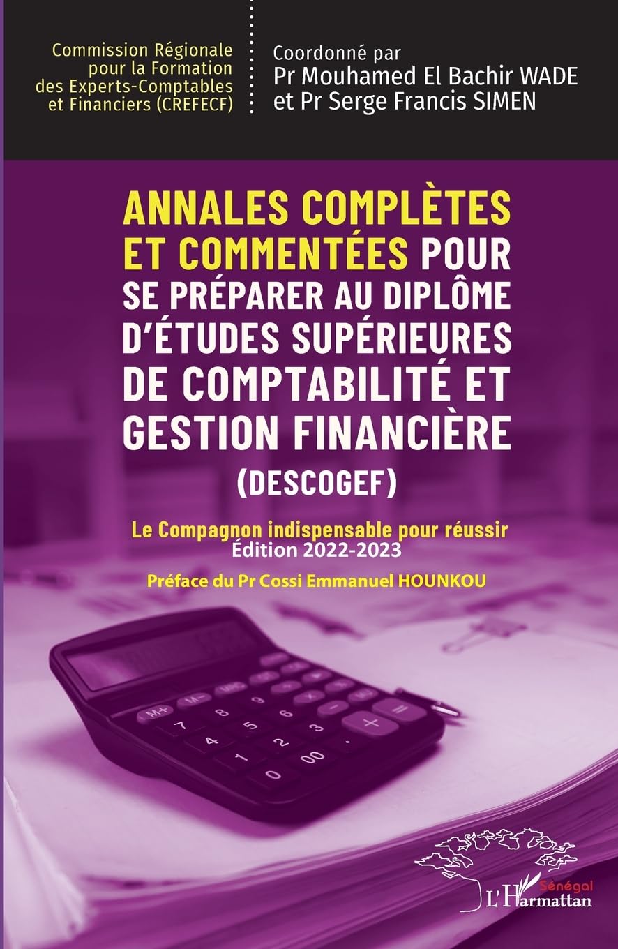 Annales complètes et commentées Pour se préparer au Diplôme d'Études Supérieures de Comptabilité et Gestion Financière (DESCOGEF) Édition 2022-2023: Le Compagnon indispensable pour réussir
