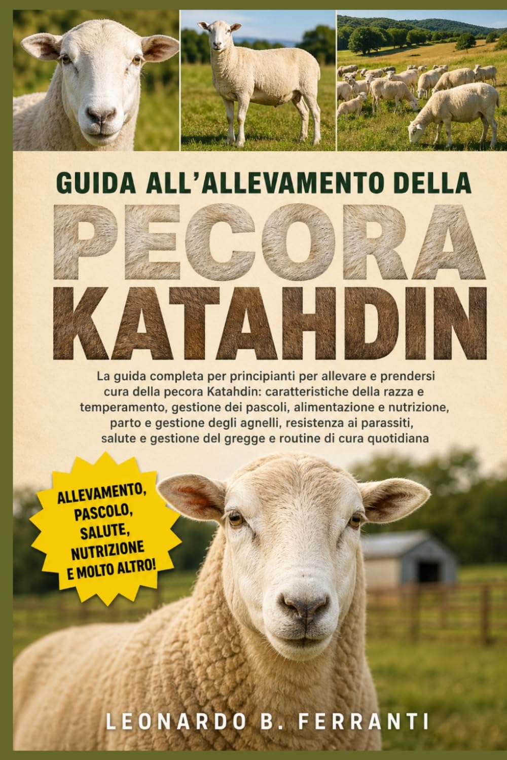 GUIDA ALL’ALLEVAMENTO DELLA PECORA KATAHDIN: La guida completa per principianti per allevare e prendersi cura della pecora Katahdin: caratteristiche ... del gregge e routine di cura quotidiana