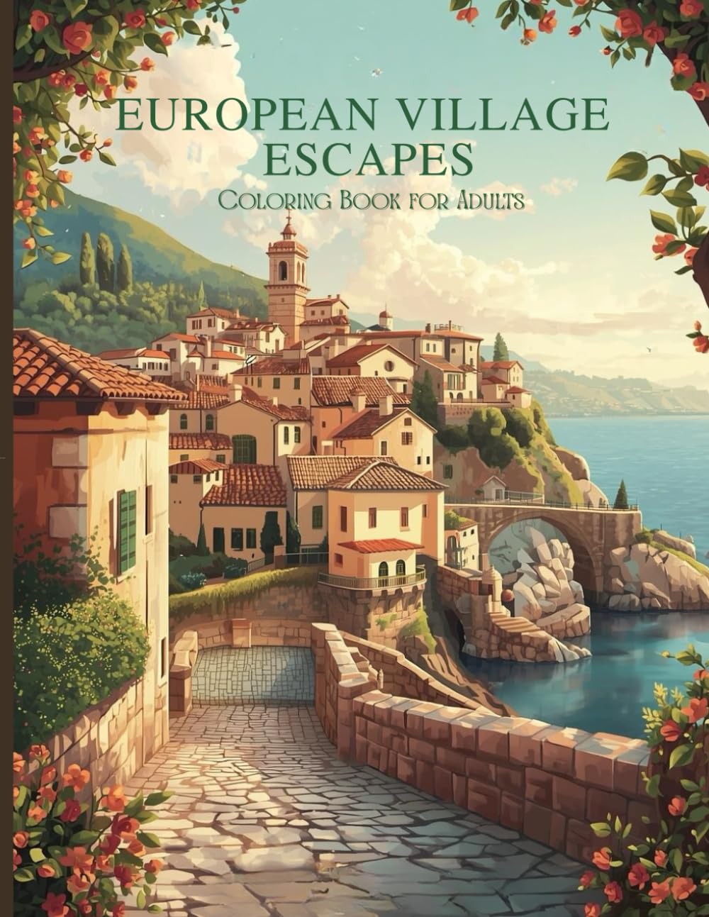 European Village Escapes: A Luxury Adult Coloring Book of Charming Old-World Streets, Coastal Towns, and Timeless Architecture