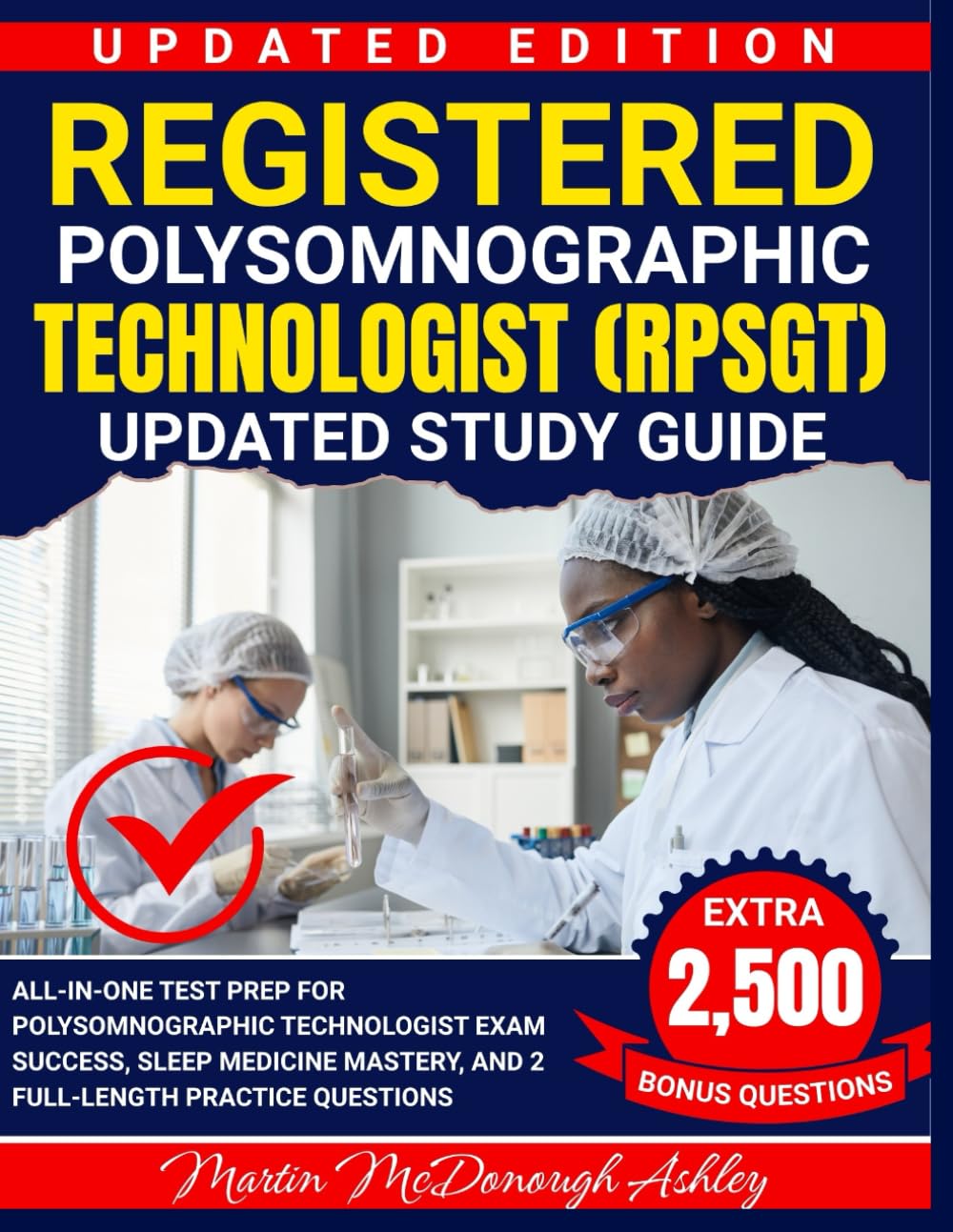 Registered Polysomnographic Technologist (RPSGT) Updated Study Guide: All-in-One Test Prep for Polysomnographic Technologist Exam Success, Sleep Medicine Mastery, and 2 Full-Length Practice Questions