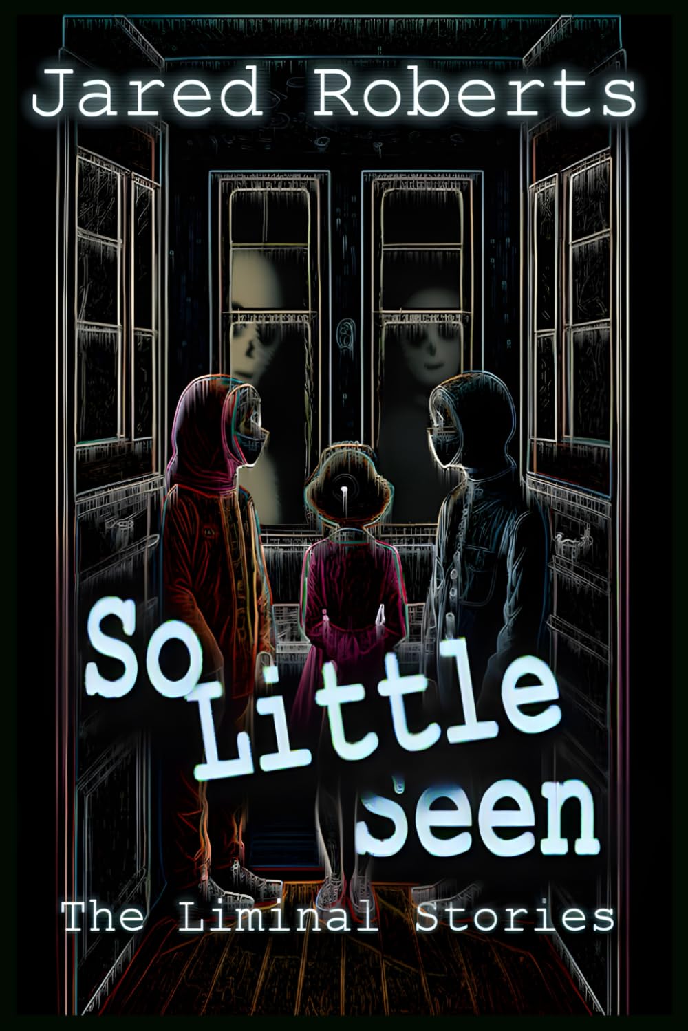 So Little Seen: The Liminal Stories
