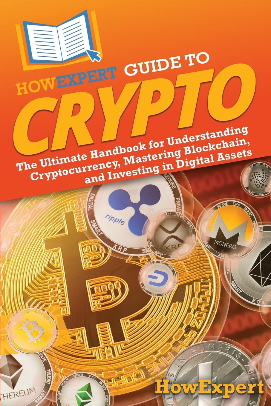 HowExpert Guide to Crypto: The Ultimate Handbook for Understanding Cryptocurrency, Mastering Blockchain, and Investing in Digital Assets