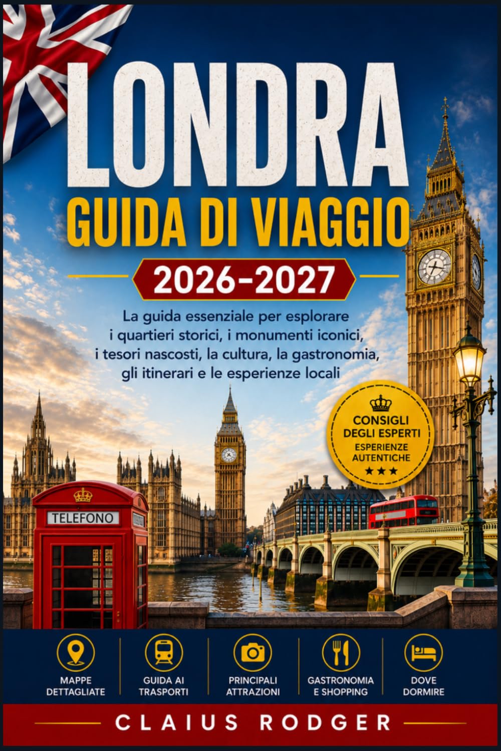 LONDRA GUIDA DI VIAGGIO 2026-2027: La guida essenziale per esplorare i quartieri storici, i monumenti iconici, i tesori nascosti, la cultura, la gastronomia, gli itinerari e le esperienze locali