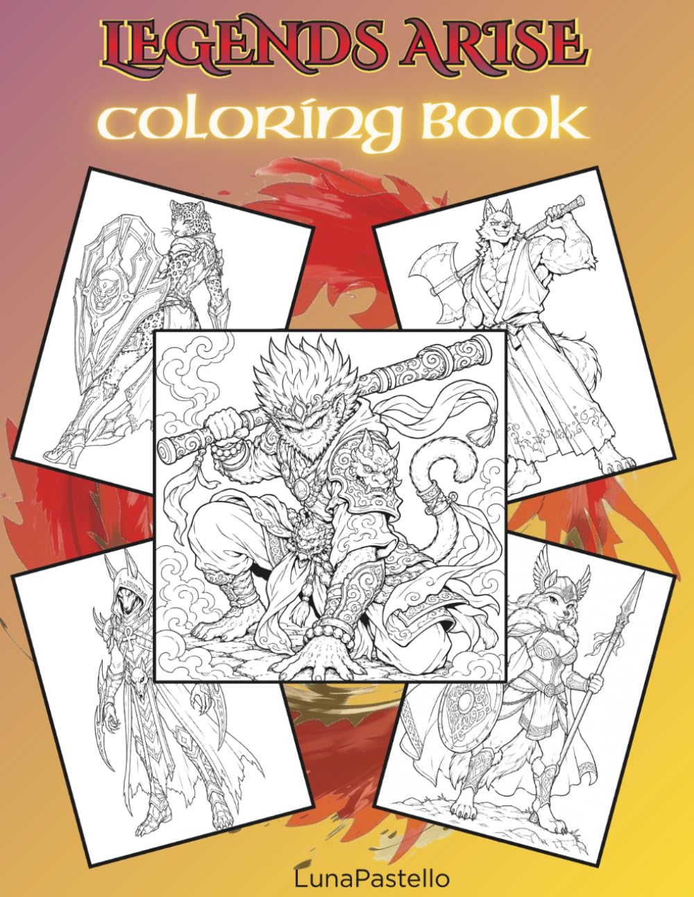 Legends Arise: Coloring Book: 45 Legendary Heroes, Mythical Beasts and Fantasy Champions to Color (Luna Pastello Fantasy Coloring Books)