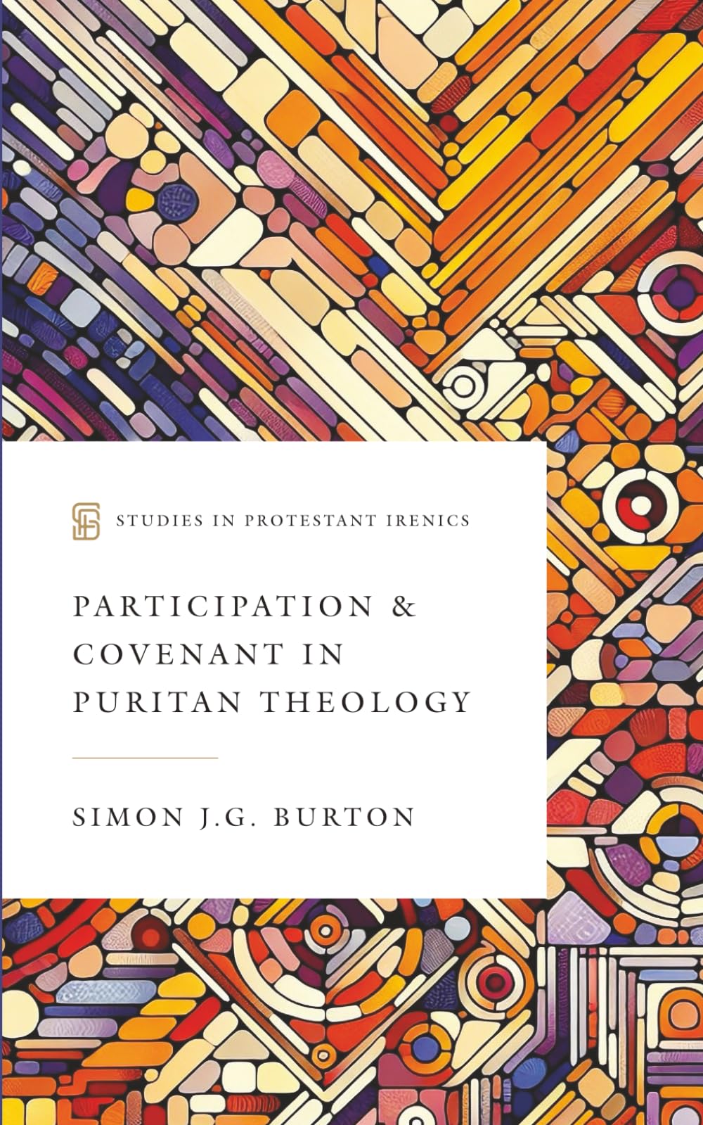 Participation & Covenant in Puritan Theology (Studies in Protestant Irenics)