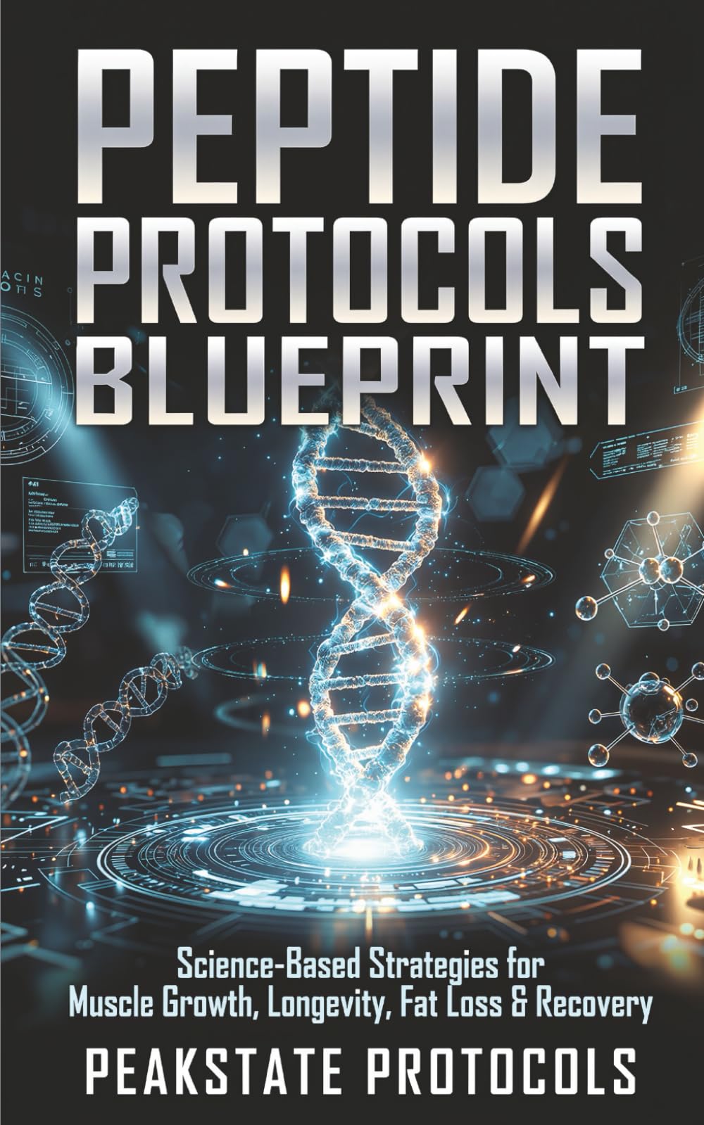 Peptide Protocols Blueprint: Science-Based Strategies for Muscle Growth, Longevity, Fat Loss & Recovery