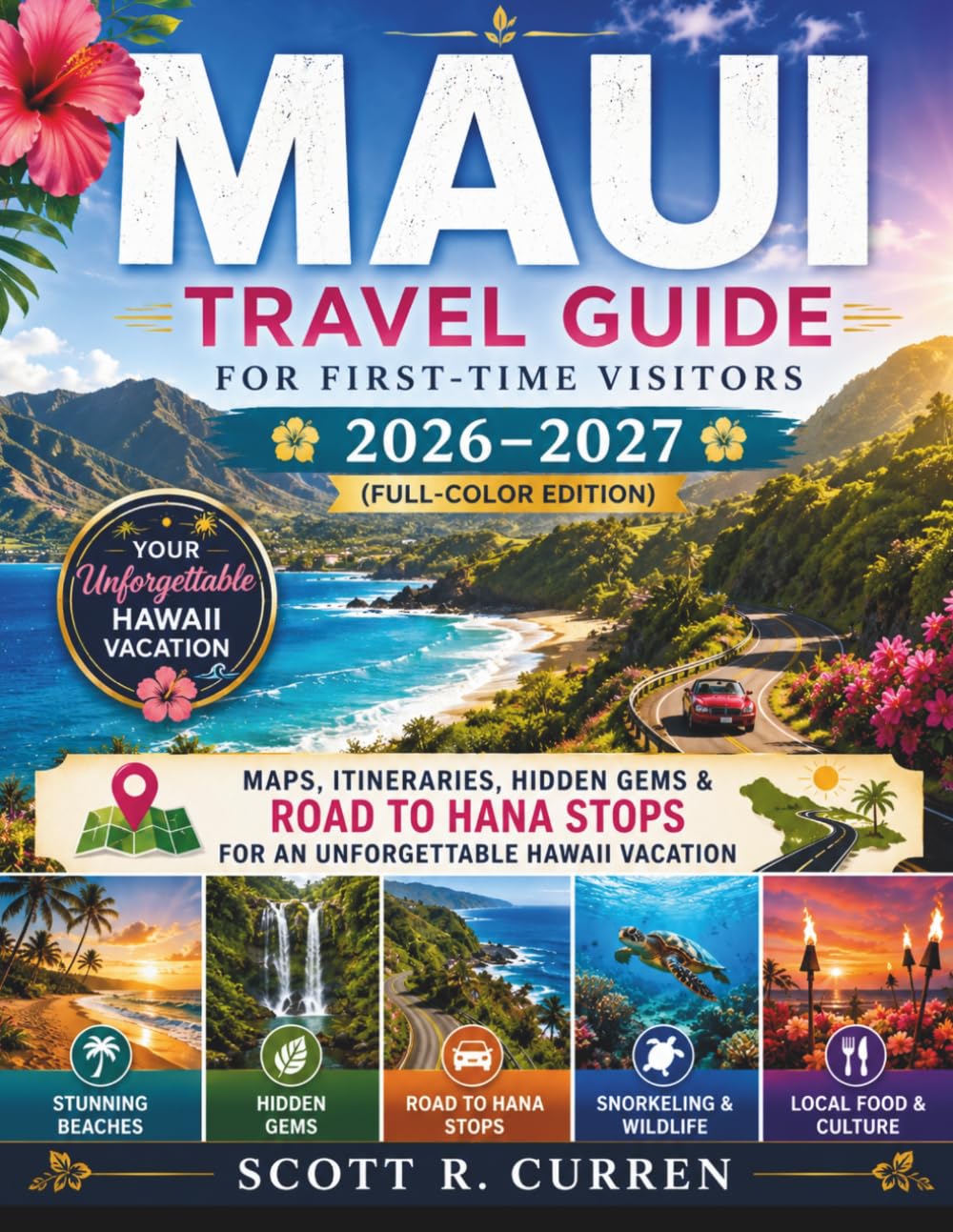MAUI Travel Guide for First-Time visitors 2026–2027 (Full-Color Edition): Maps, Itineraries, Hidden Gems & Road to Hana Stops for an Unforgettable Hawaii Vacation