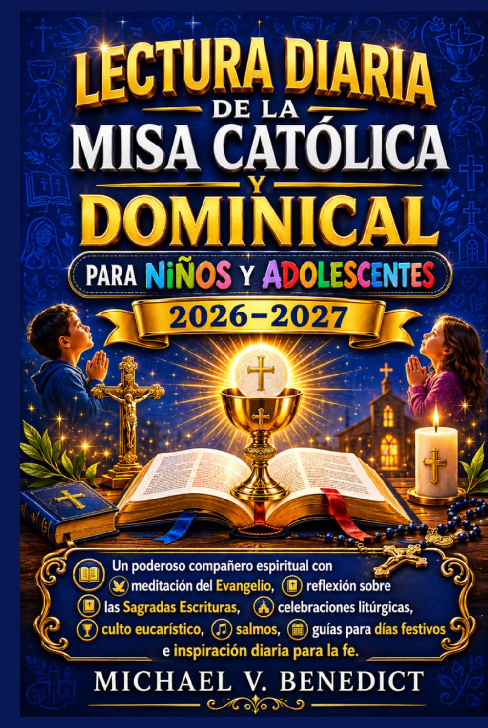 Lectura diaria de la misa católica y dominical Para niños y adolescentes 2026–2027: Un poderoso compañero espiritual con meditación del Evangelio, ... culto eucarístico, salmos, guías para