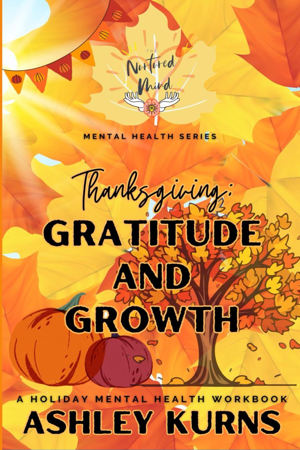 The Nurtured Mind: Gratitude and Growth: A Holiday Mental Health Workbook (The Nurtured Mind: Mental Health Series)