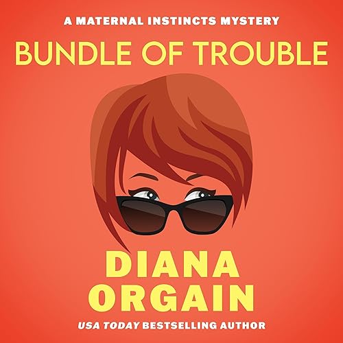 Bundle of Trouble: A Humorous Cozy Mystery (A Maternal Instincts Mystery, Book 1)