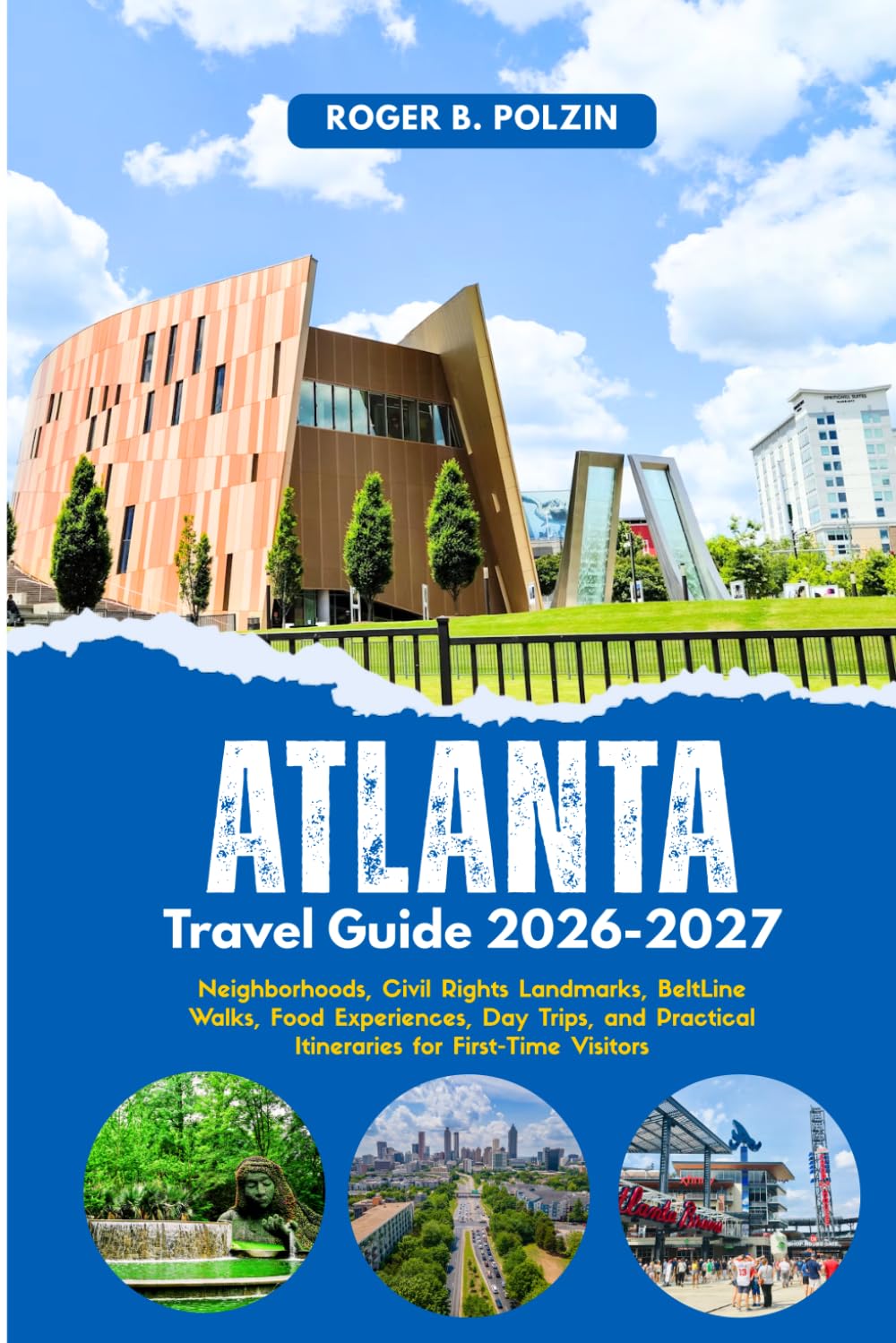 Atlanta Travel Guide 2026–2027: Neighborhoods, Civil Rights Landmarks, BeltLine Walks, Food Experiences, Day Trips, and Practical Itineraries for First-Time Visitors