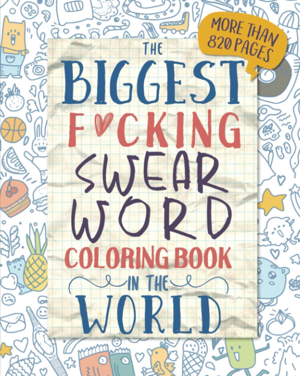 The Biggest F*cking Swear Word Coloring Book in the World: More Than 820 Pages - Funny and Hilarious Novelty Gifts for Adults