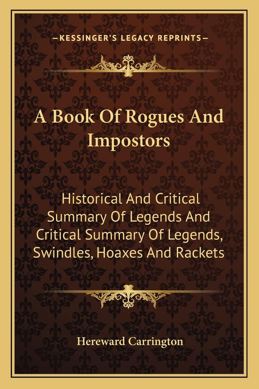Book Of Rogues And Impostors: Historical And Critical Summary Of Legends And Critical Summary Of Legends, Swindles, Hoaxes And Rackets