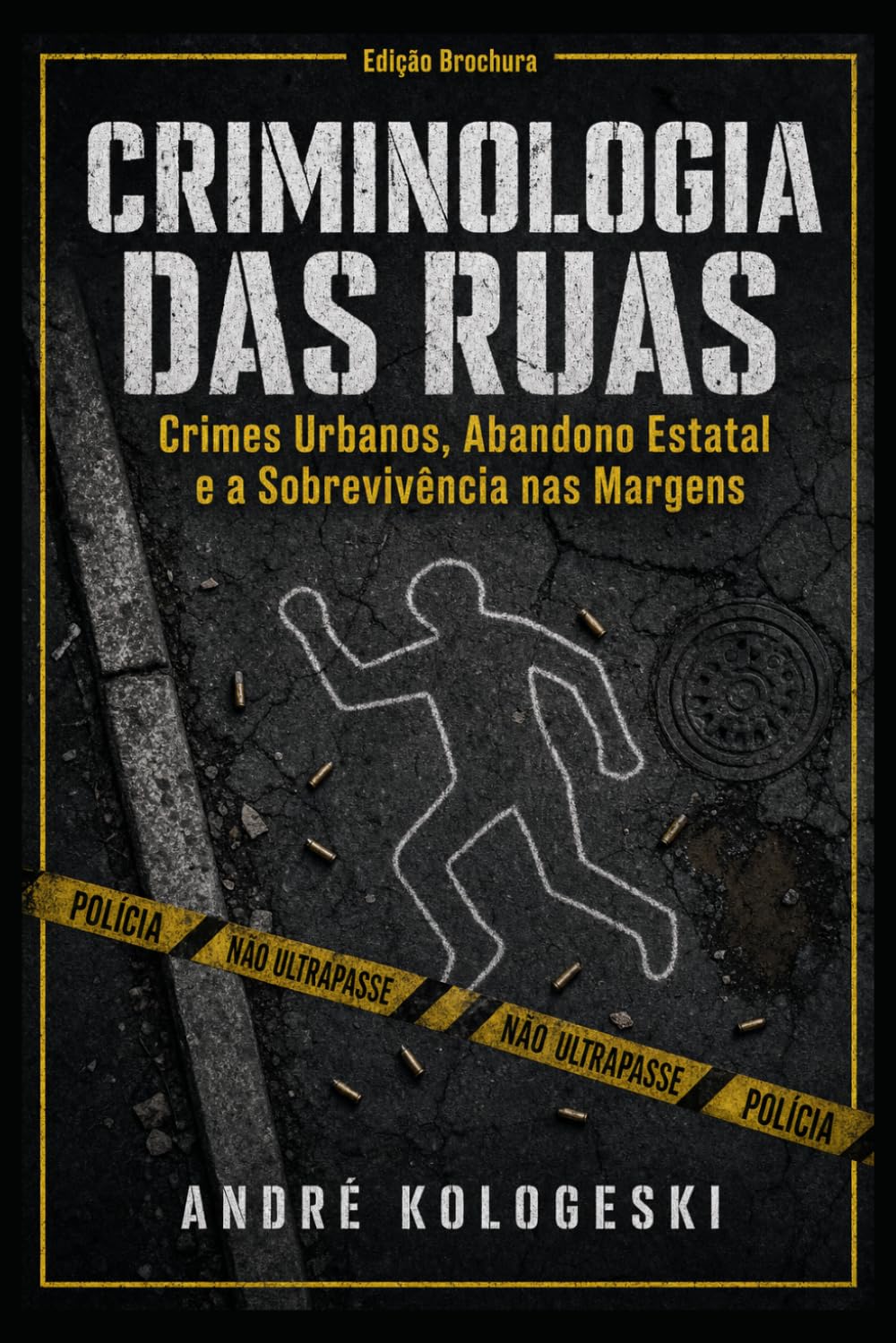 Criminologia das Ruas: Crimes Urbanos, Abandono Estatal e a Sobrevivência nas Margens: Crimes Urbanos, Abandono Estatal e a Sobrevivência nas Margens (Estigma: Sociedade, Poder e Exclusão)