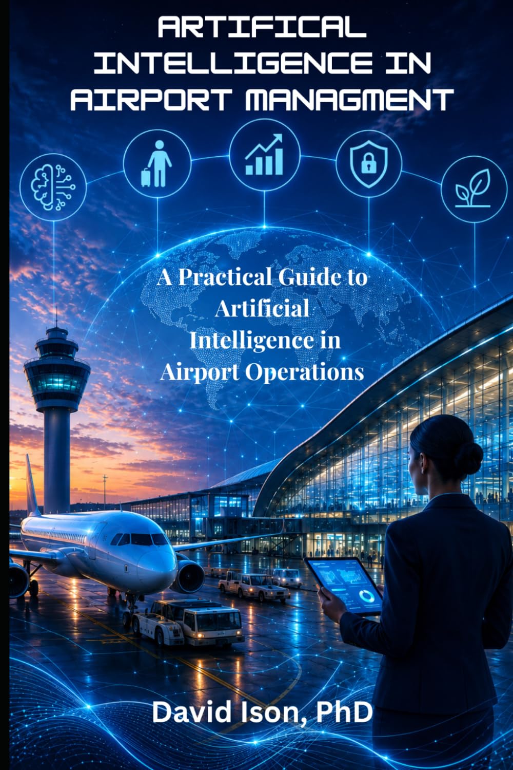 Artificial Intelligence in Airport Management: A Practical Guide to Artificial Intelligence in Airport Operations