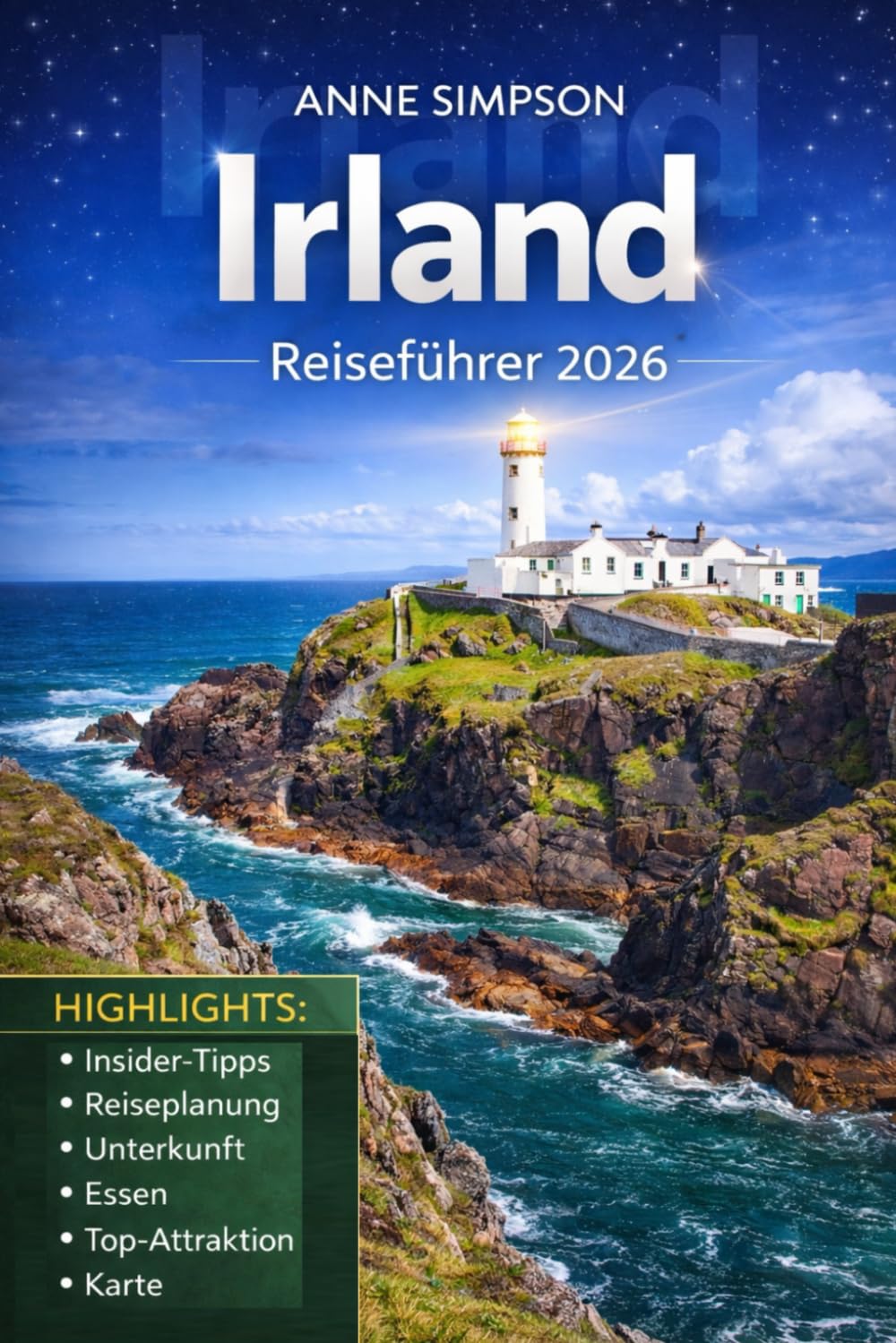 Irland Reiseführer 2026: Entdecken Sie Dublin, Cork, Galway und Belfast mit Insider-Tipps, Roadtrips, versteckten Schätzen, Detaillierten Karten, Essen und Hotels