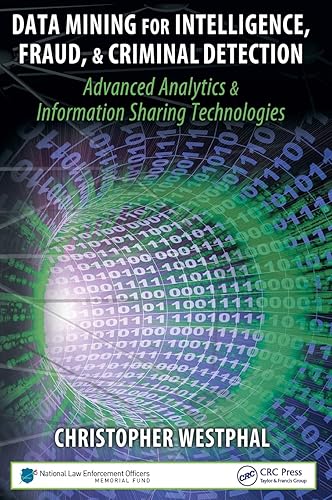 Data Mining for Intelligence, Fraud &amp; Criminal Detection: Advanced Analytics &amp; Information Sharing Technologies