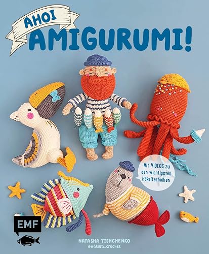 Ahoi, Amigurumi!: Fischer, Robbe, Möwe und mehr Projekte aus der Meereswelt häkeln