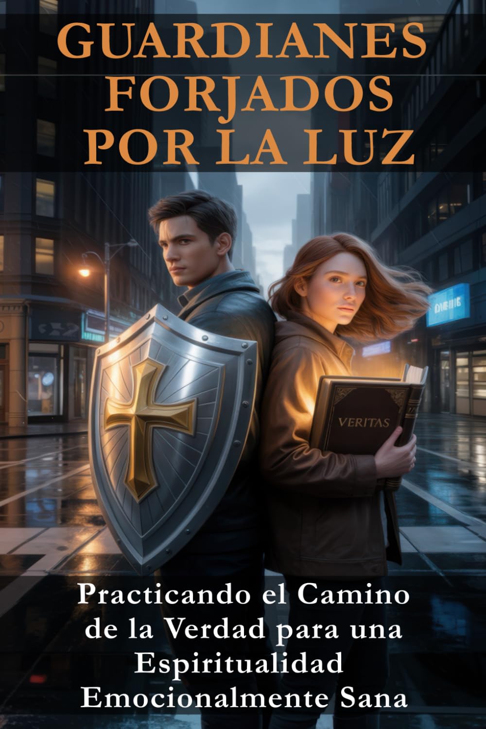 GUARDIANES FORJADOS POR LA LUZ: Practicando el Camino de la Verdad para una Espiritualidad Emocionalmente Sana