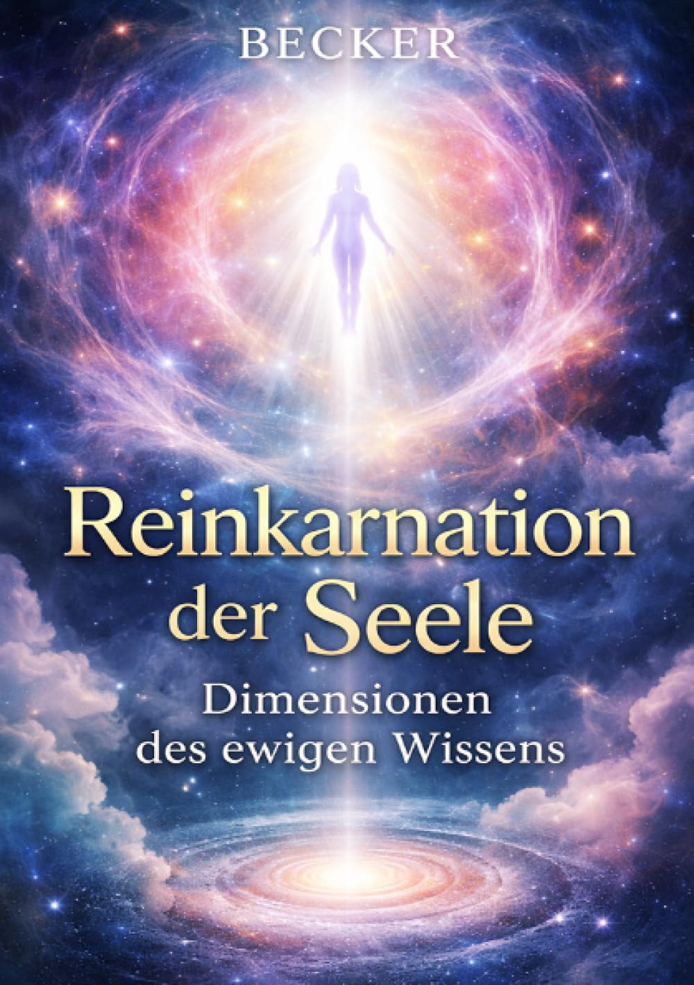 Reinkarnation der Seele I Dimensionen des ewigen Wissens: Erinnerungen an vergangene Leben