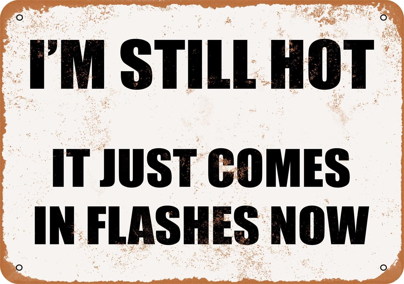 Miaomansenstore Metal Sign - I'm Still Hot It Just Comes In Flashes Now - Vintage Look Home Decor