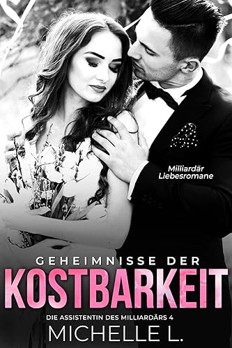 Geheimnisse der Kostbarkeit: Milliardär Liebesromane (Die Assistentin des Milliardär 4)