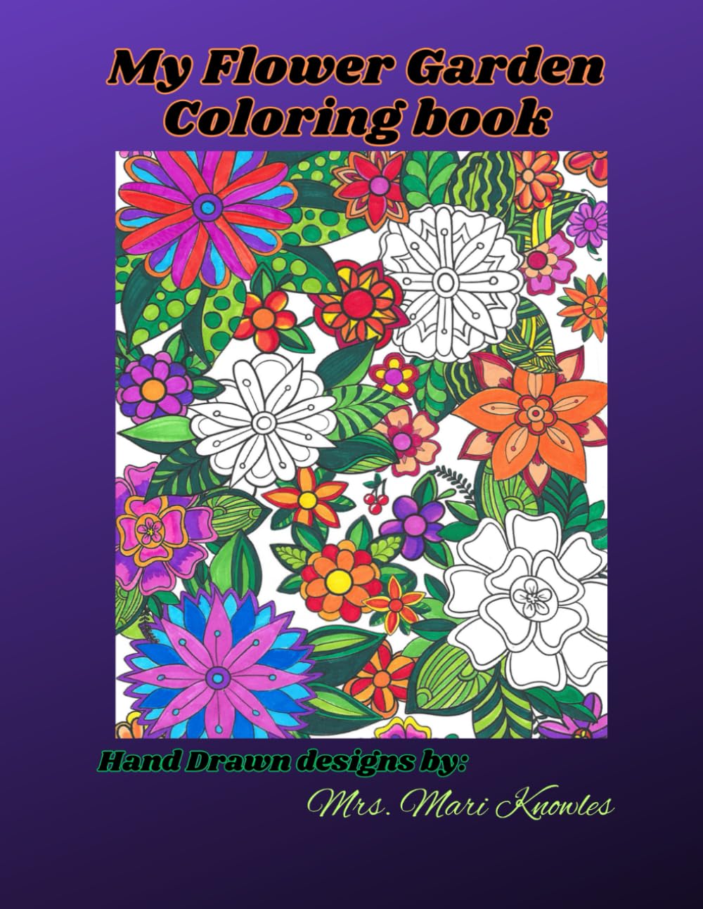 My Flower Garden Coloring Book: Original Hand Drawn Florals Designs