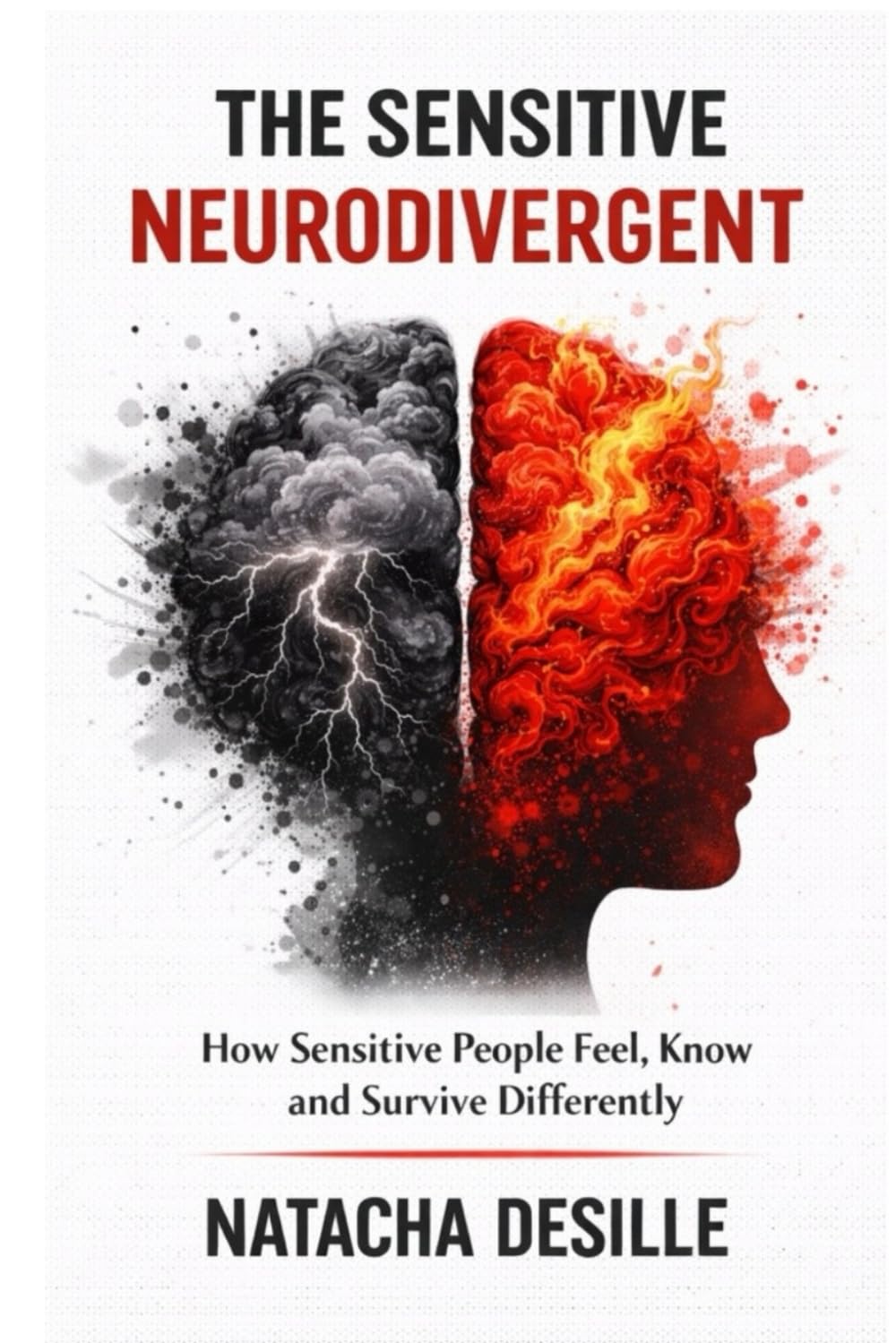 The Sensitive Neurodivergent: How Sensitive People Feel, Know and Survive Differently